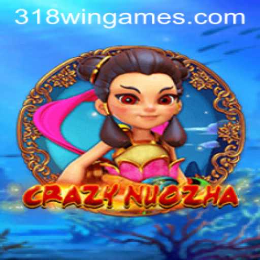 Exploring CrazyNuoZha: A Unique Gaming Experience with 318win