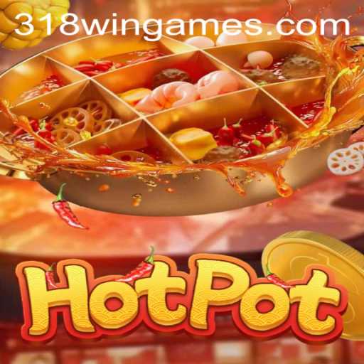 Exploring Hotpot: The Thrilling World of 318win