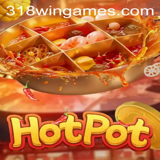 Exploring Hotpot: The Thrilling World of 318win